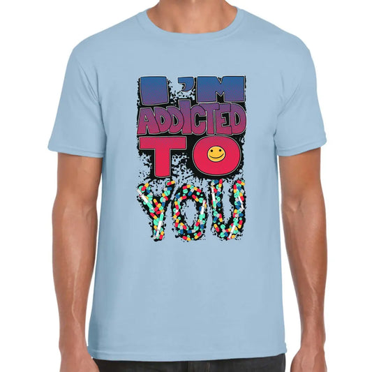 Addicted To You T-Shirt - Tshirtpark.com