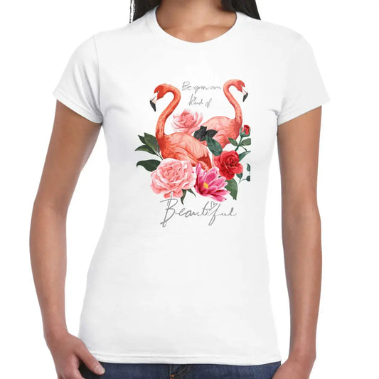 Be Your Own Kind Of Beautiful Flamingo Ladies T-shirt