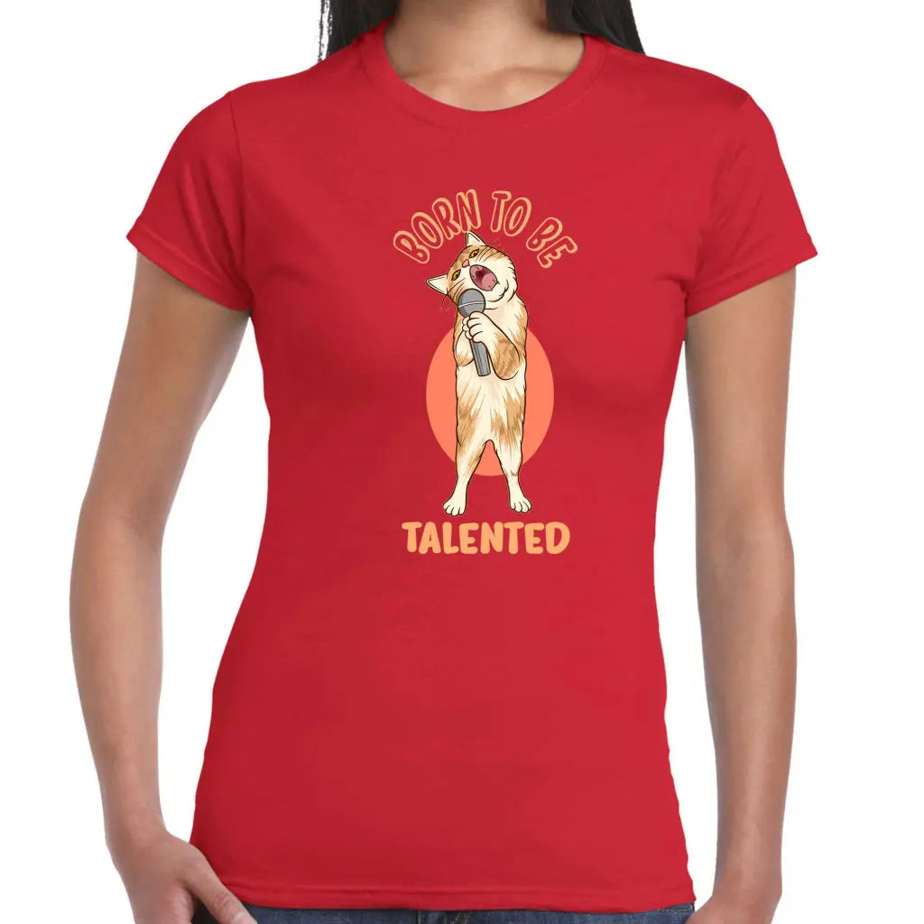 Born To Be Talented Ladies T-shirt - Tshirtpark.com