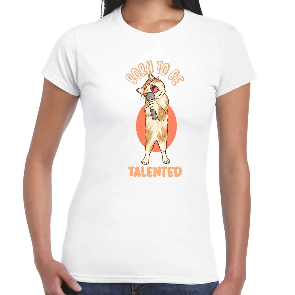 Born To Be Talented Ladies T-shirt - Tshirtpark.com