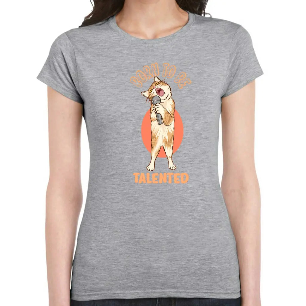 Born To Be Talented Ladies T-shirt - Tshirtpark.com