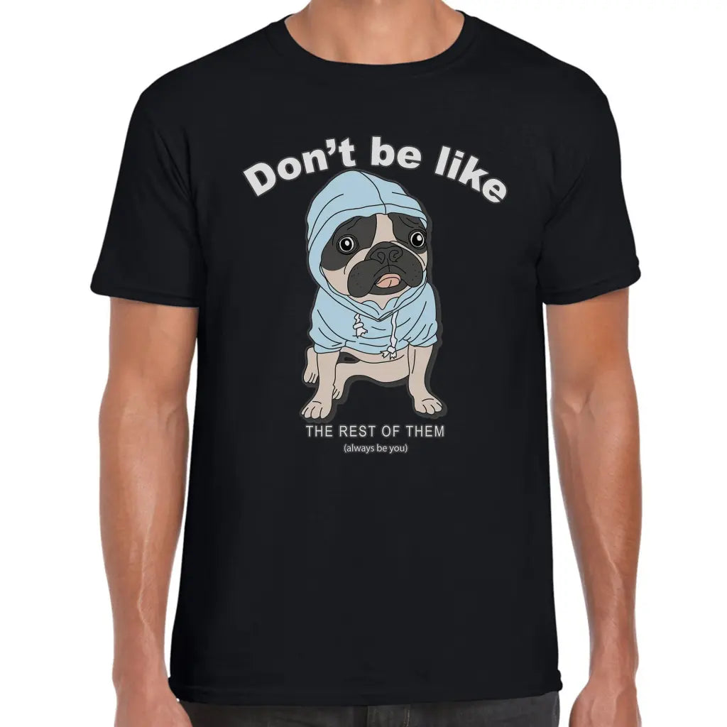 Don,t Be Like Pug T-Shirt - Tshirtpark.com