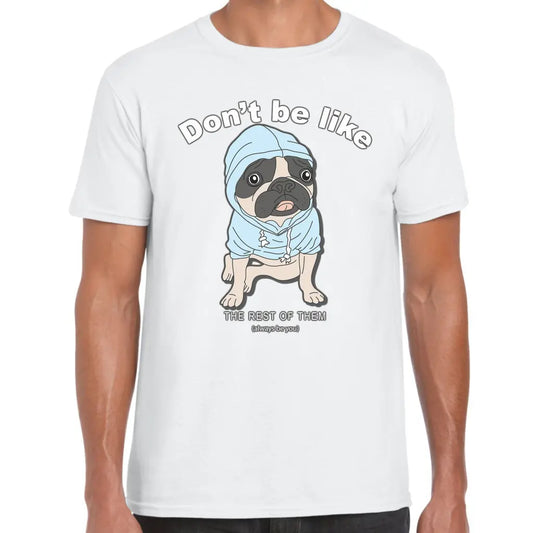 Don,t Be Like Pug T-Shirt - Tshirtpark.com