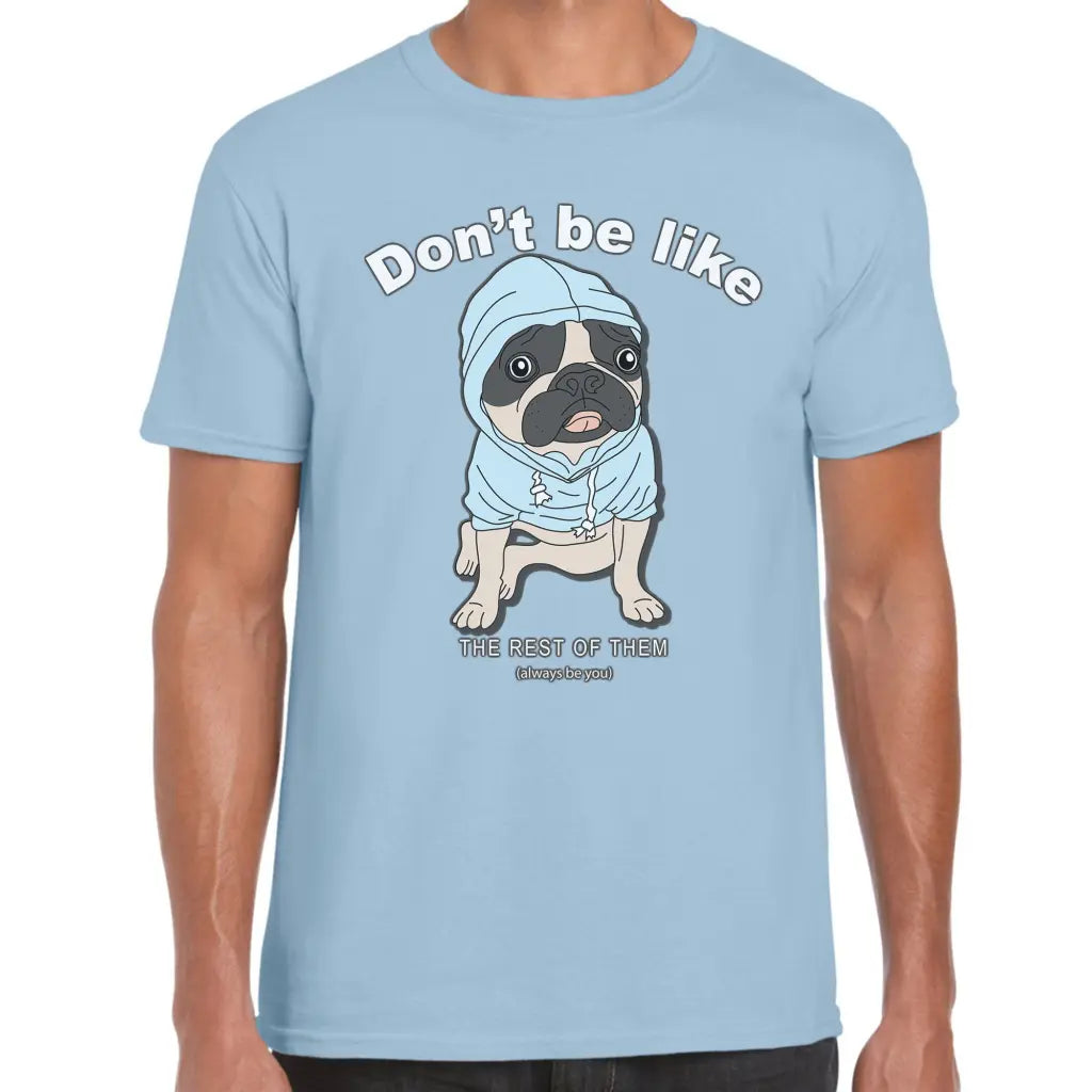 Don,t Be Like Pug T-Shirt - Tshirtpark.com