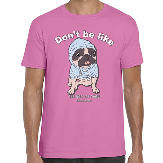 Don,t Be Like Pug T-Shirt - Tshirtpark.com