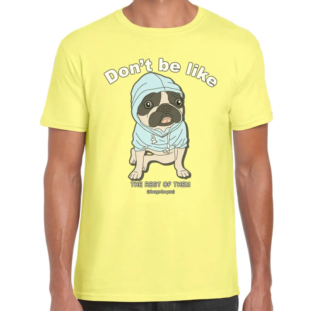 Don,t Be Like Pug T-Shirt - Tshirtpark.com