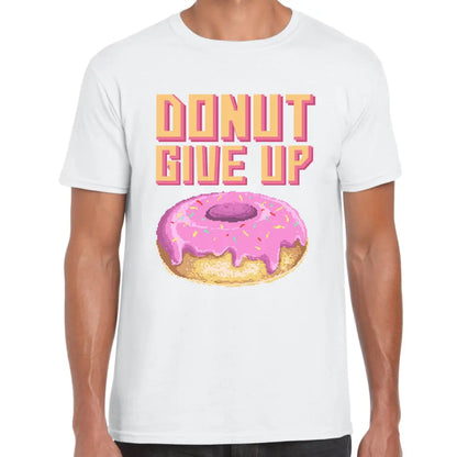 Donut Give Up T-Shirt - Tshirtpark.com