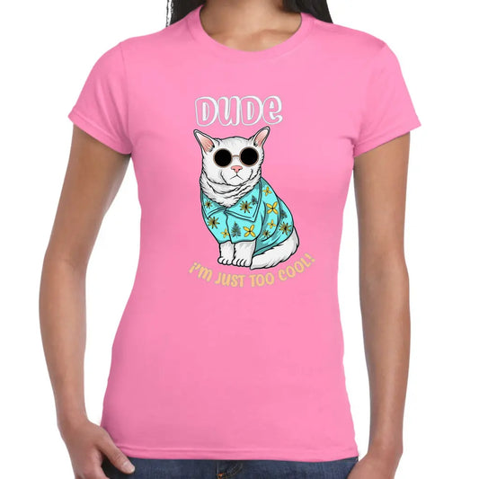 Dude I’m Just Too Cool Ladies T-shirt - Tshirtpark.com