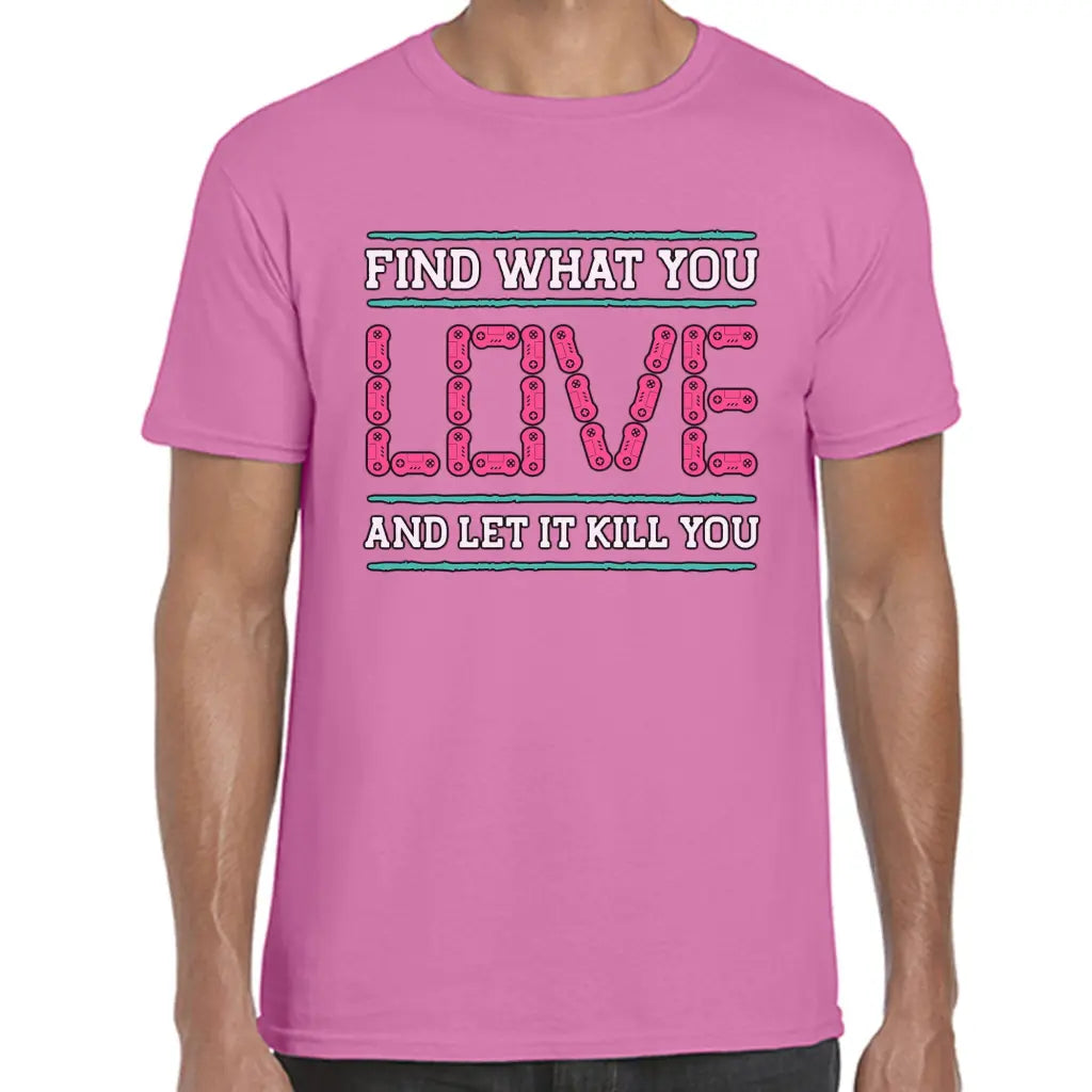 Find What You Love T-Shirt - Tshirtpark.com