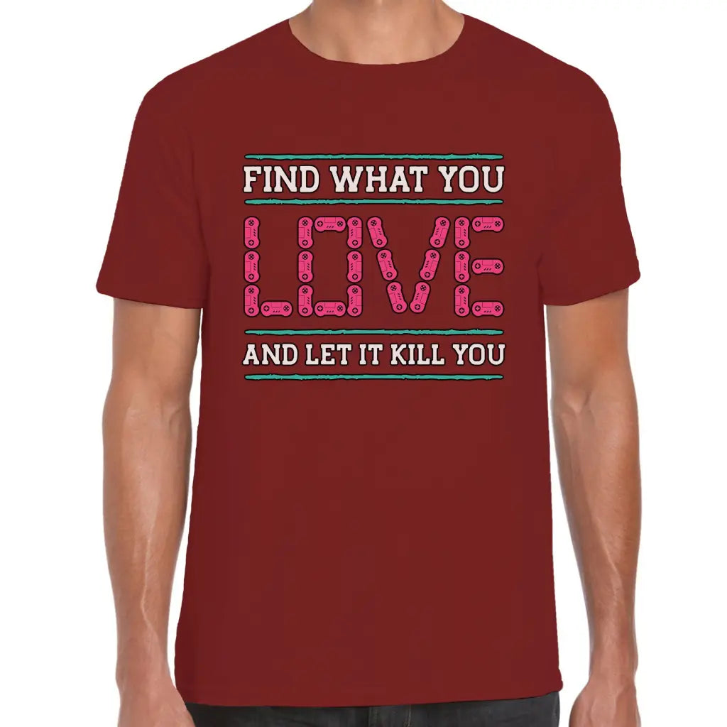 Find What You Love T-Shirt - Tshirtpark.com