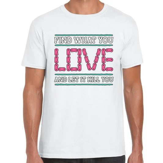 Find What You Love T-Shirt - Tshirtpark.com