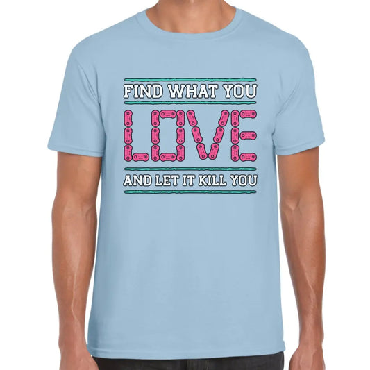 Find What You Love T-Shirt - Tshirtpark.com