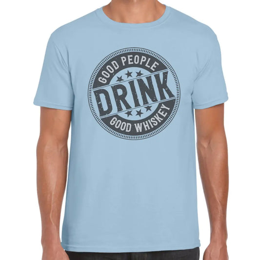 Good People Drink Whiskey T-Shirt - Tshirtpark.com