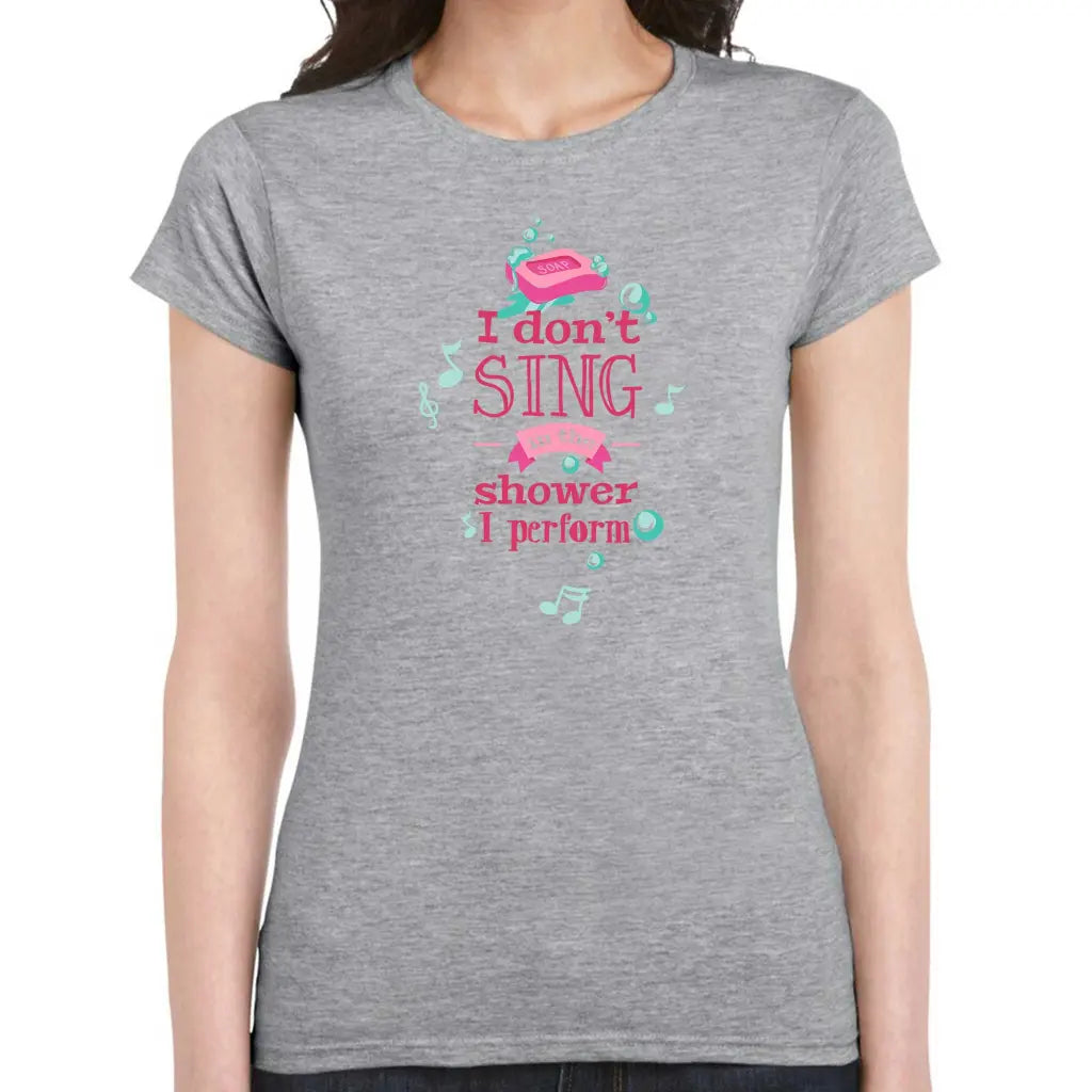 I Don’t Sing Ladies T-shirt - Tshirtpark.com