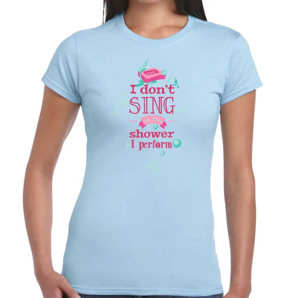 I Don’t Sing Ladies T-shirt - Tshirtpark.com