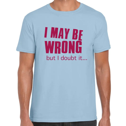 I May Be Wrong T-Shirt - Tshirtpark.com