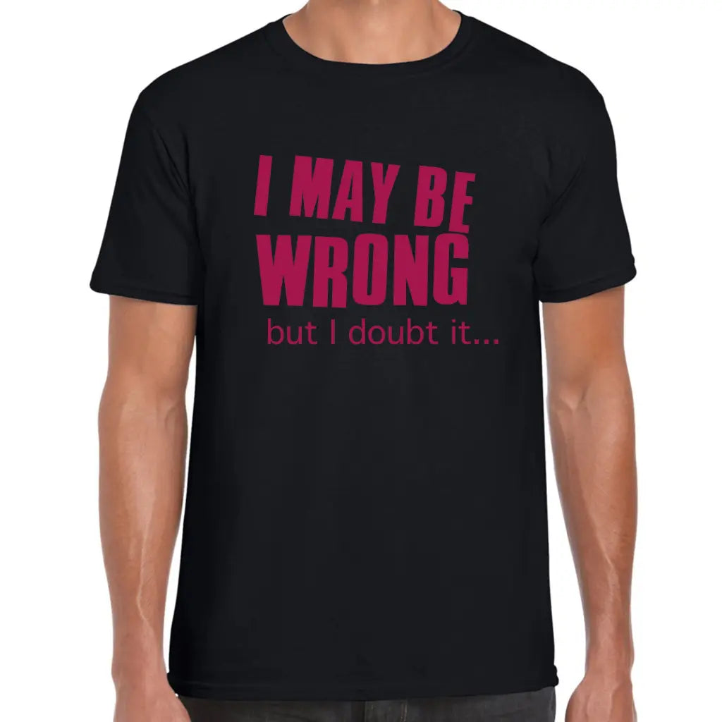 I May Be Wrong T-Shirt - Tshirtpark.com