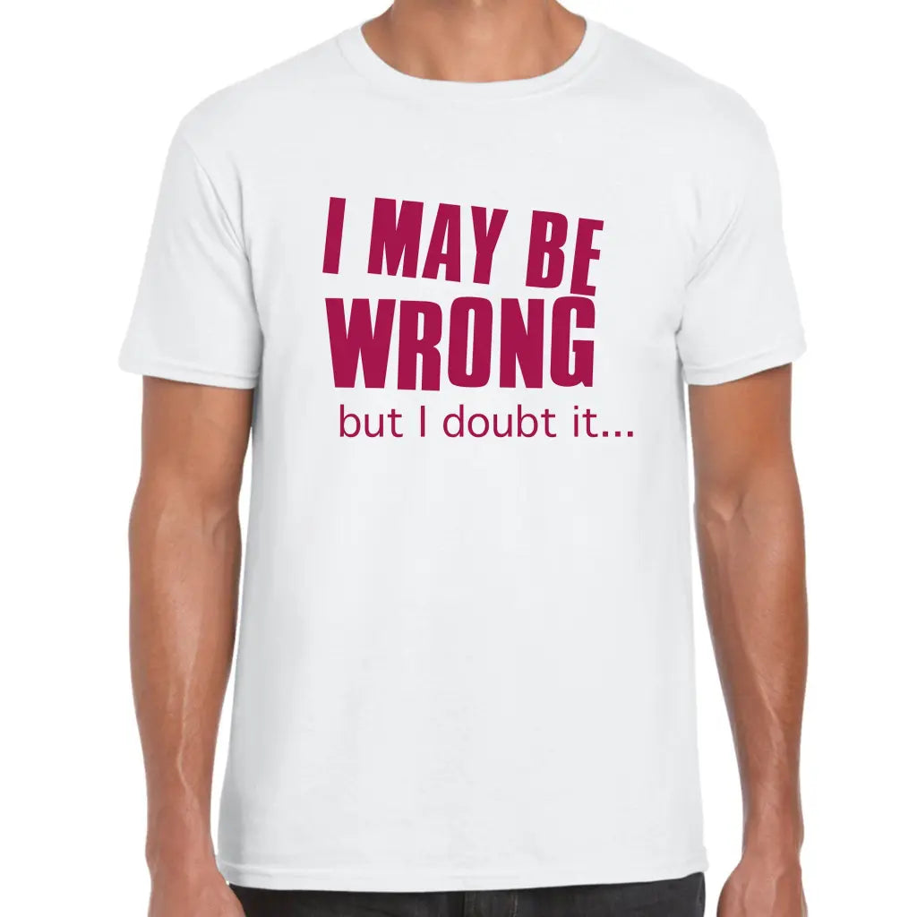 I May Be Wrong T-Shirt - Tshirtpark.com