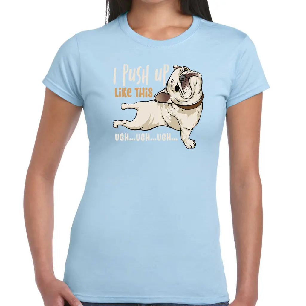 I Push Up Like This Ladies T-shirt - Tshirtpark.com