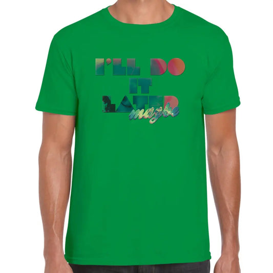 I’ll Do It Later T-Shirt - Tshirtpark.com