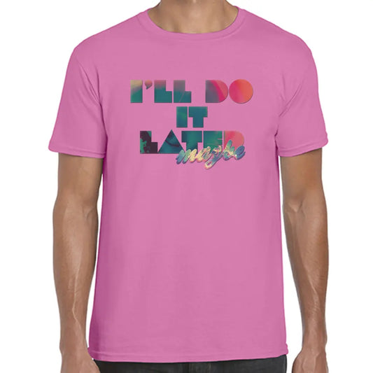 I’ll Do It Later T-Shirt - Tshirtpark.com