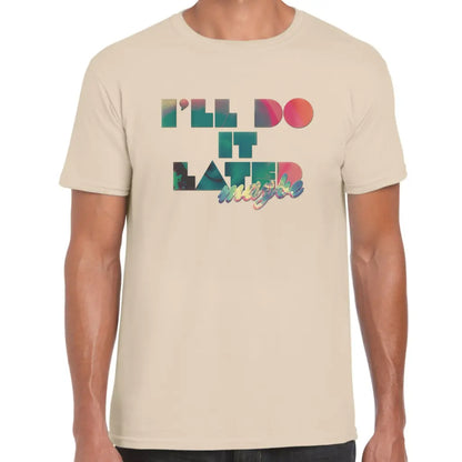 I’ll Do It Later T-Shirt - Tshirtpark.com