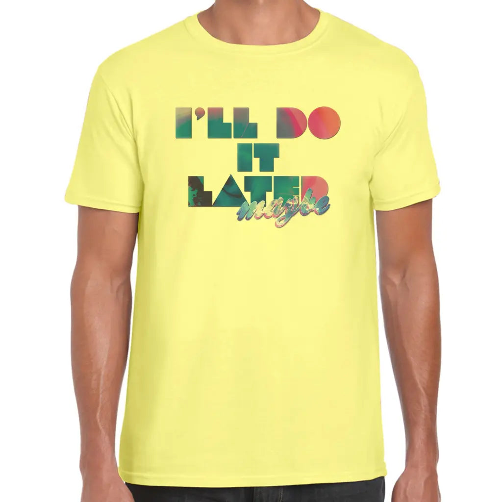 I’ll Do It Later T-Shirt - Tshirtpark.com