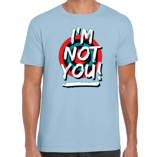 I’m Not You T-Shirt - Tshirtpark.com