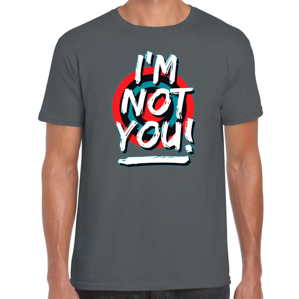 I’m Not You T-Shirt - Tshirtpark.com