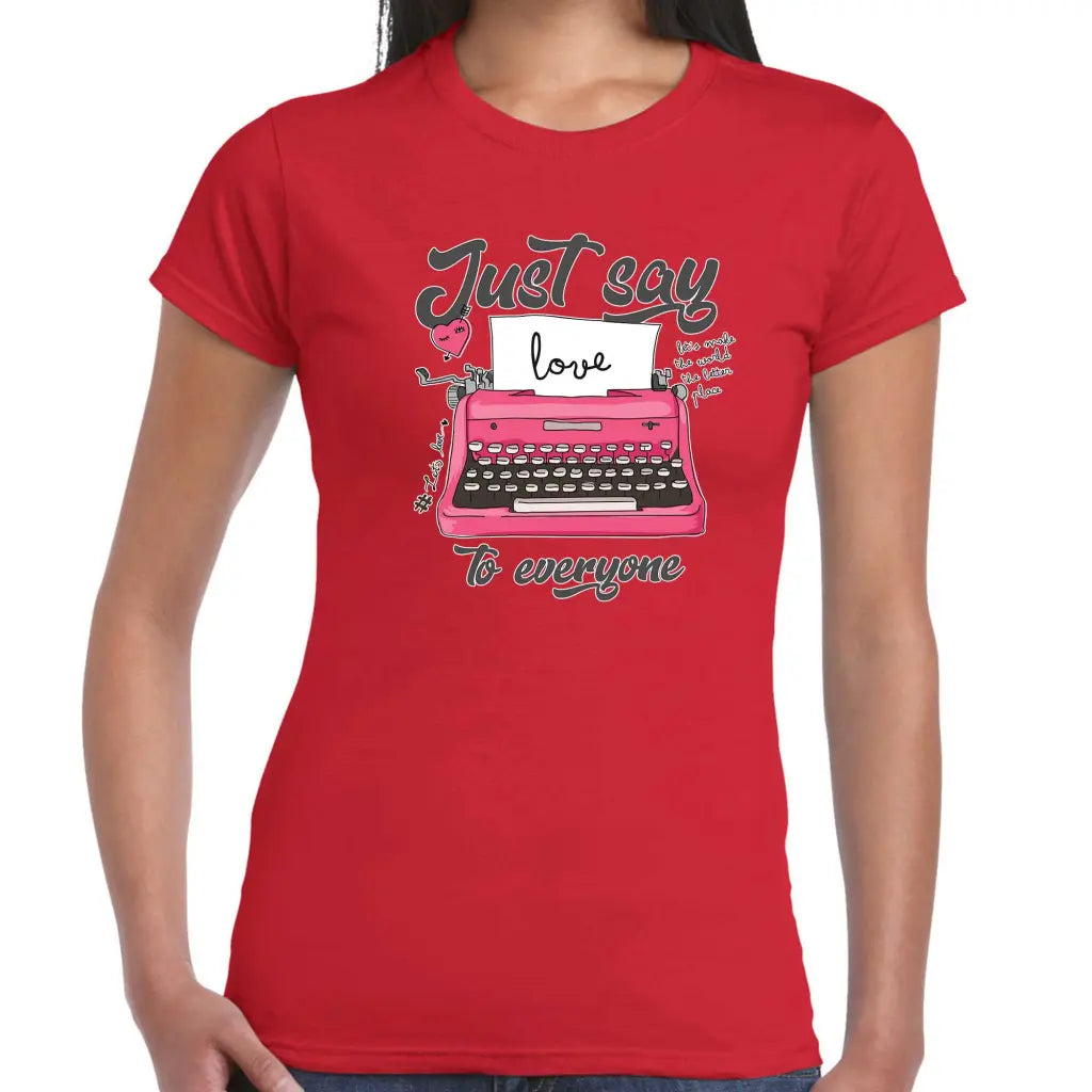 Just Say LOVE To Everyone Ladies T-shirt - Tshirtpark.com