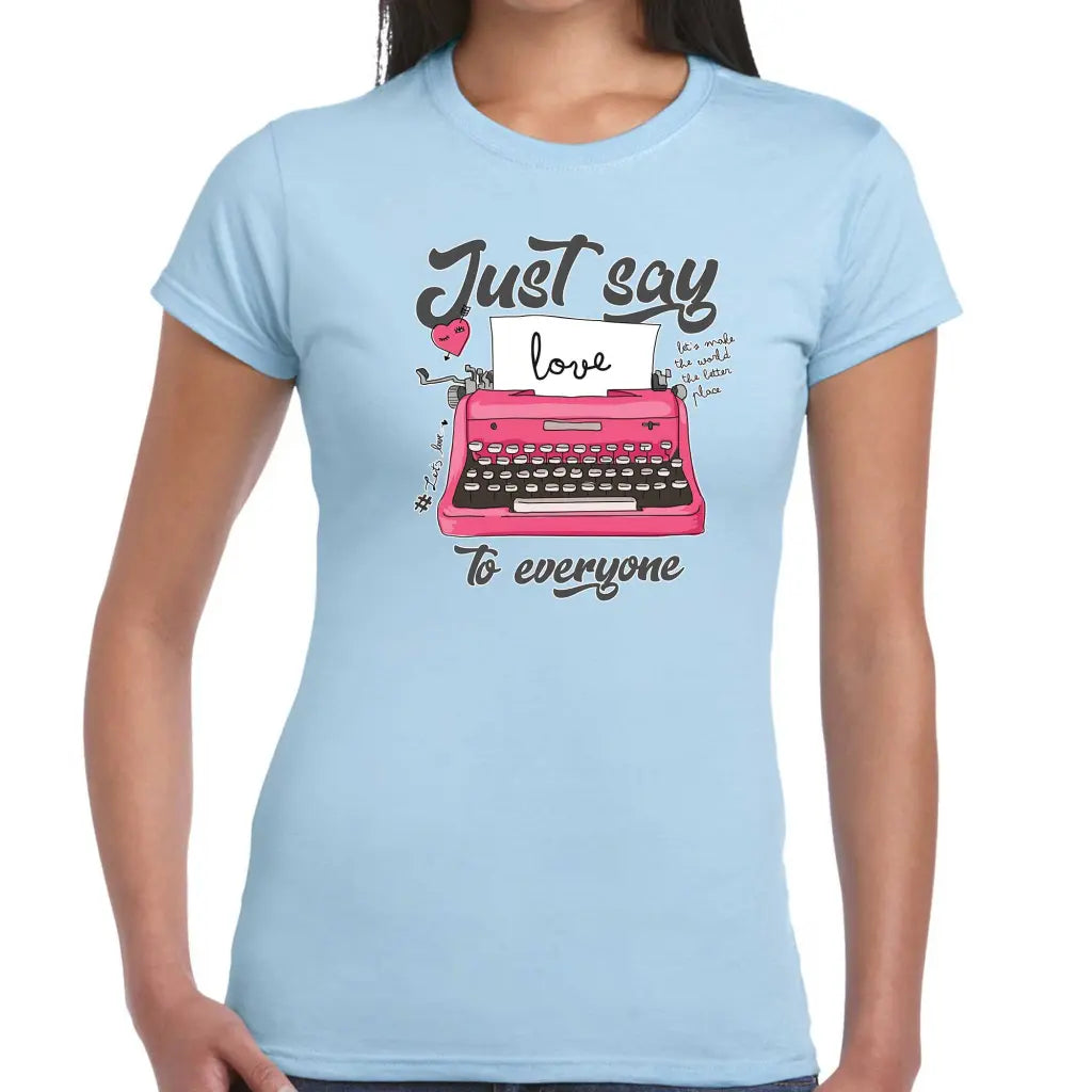 Just Say LOVE To Everyone Ladies T-shirt - Tshirtpark.com