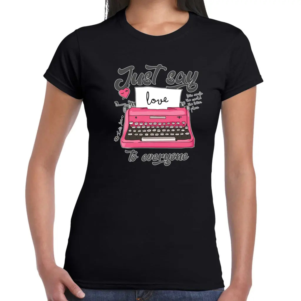 Just Say LOVE To Everyone Ladies T-shirt - Tshirtpark.com