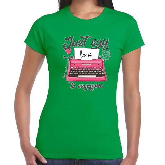 Just Say LOVE To Everyone Ladies T-shirt - Tshirtpark.com