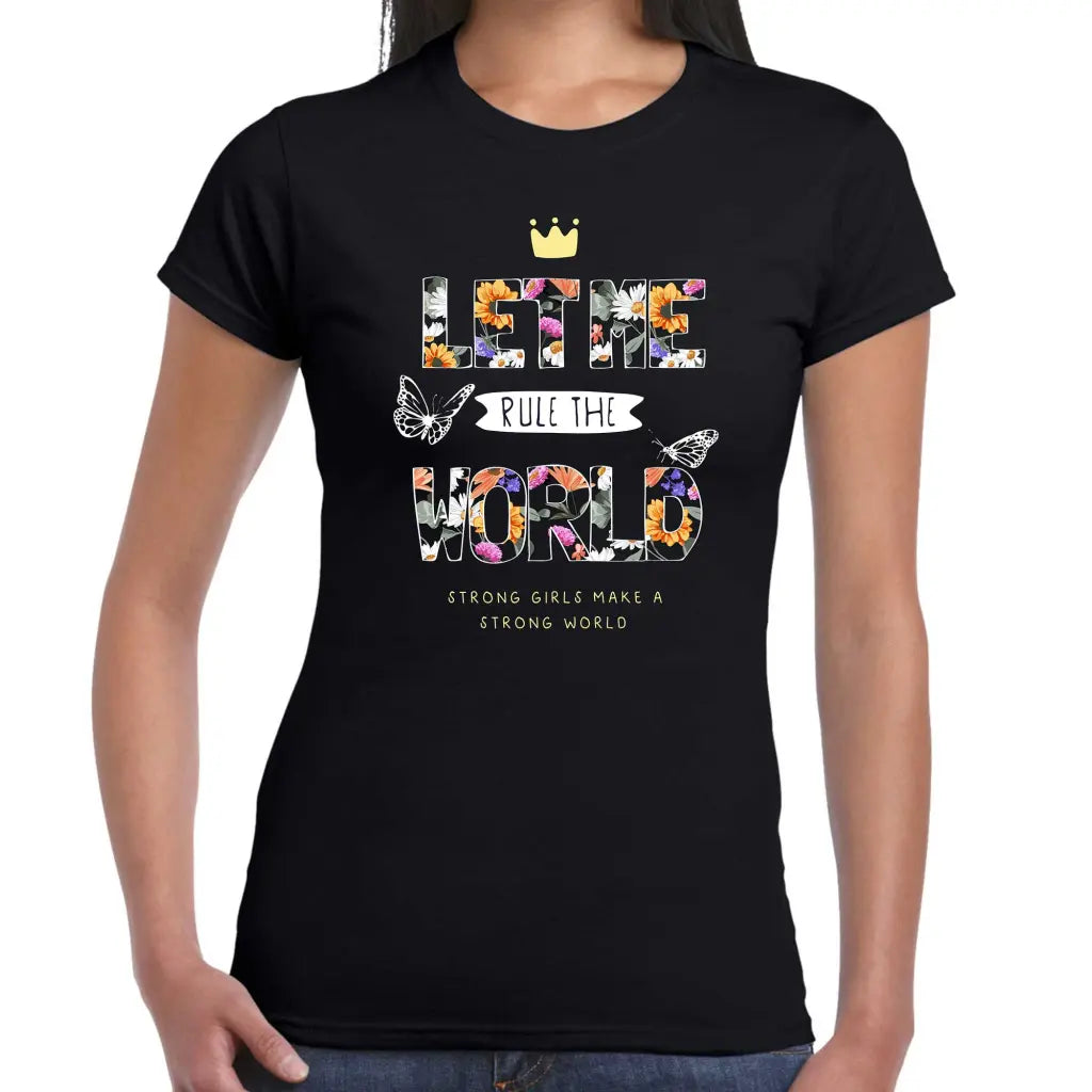 Let Me Rule The World Ladies T-shirt - Tshirtpark.com