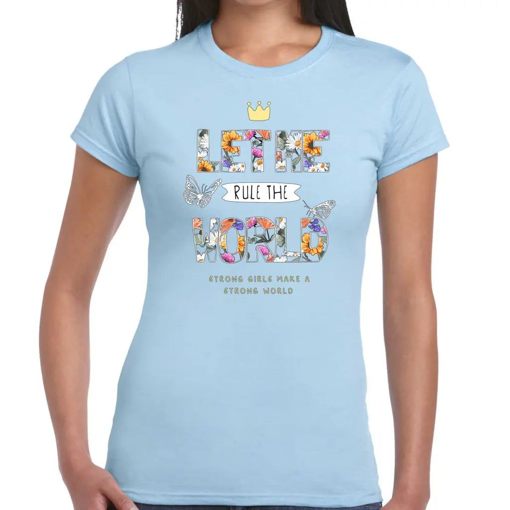 Let Me Rule The World Ladies T-shirt - Tshirtpark.com