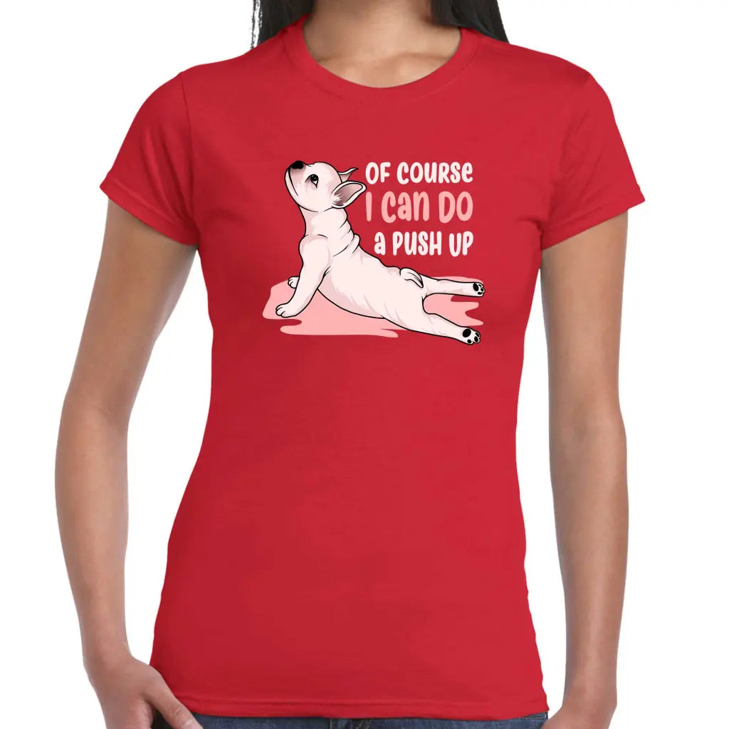 Of Course I Can Do A Push Up Ladies T-shirt - Tshirtpark.com