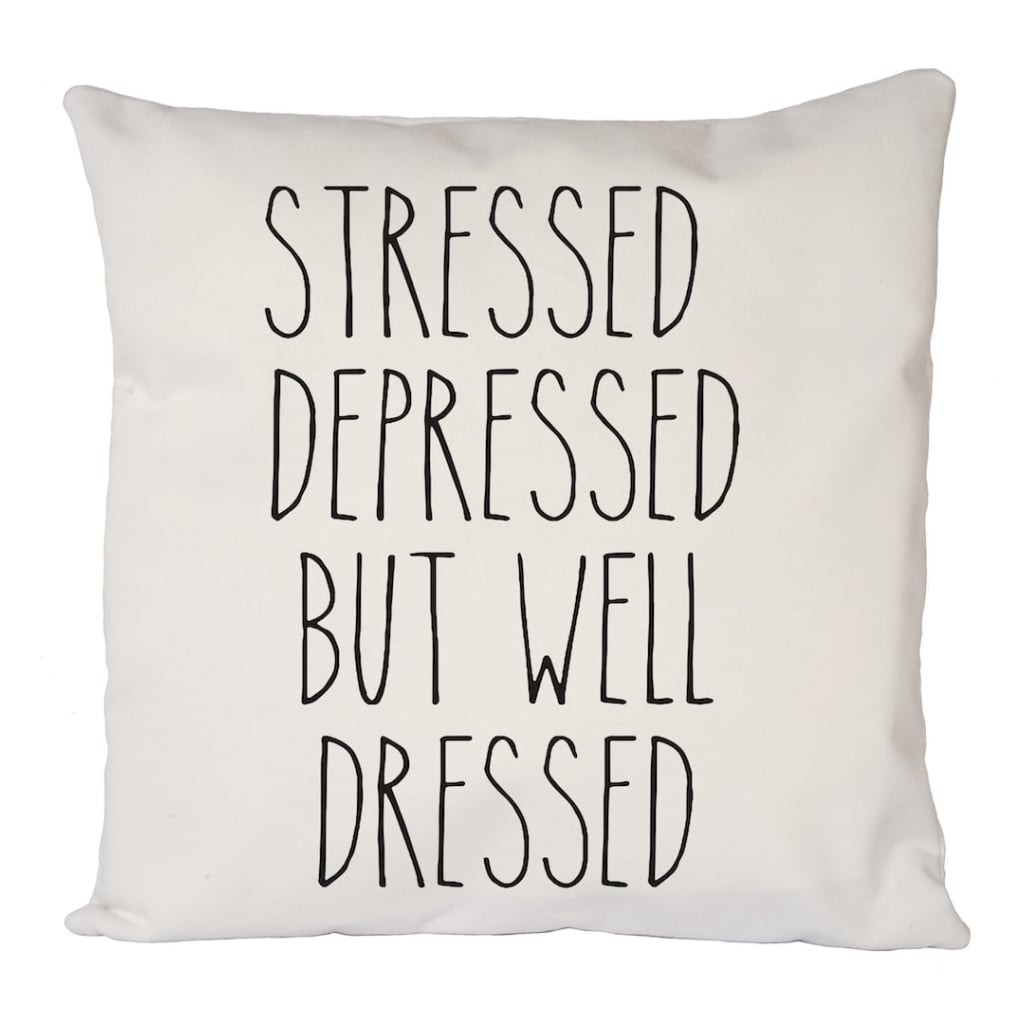 Stressed Depressed But Well Dressed Cushion Cover